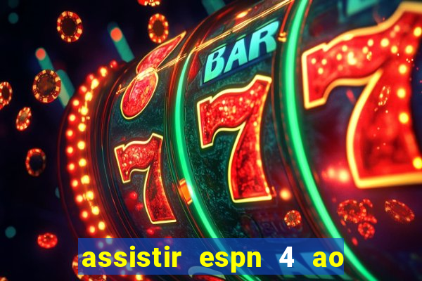 assistir espn 4 ao vivo gratis